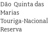 Dão  Quinta das Marias Touriga-Nacional Reserva